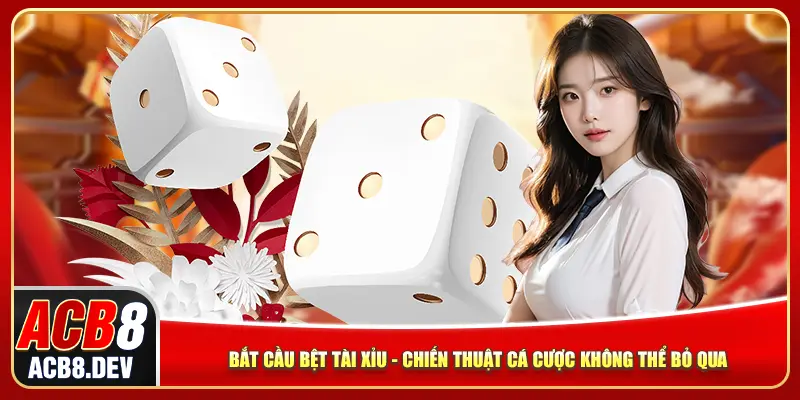 Bắt Cầu Bệt Tài Xỉu – Chiến Thuật Cá Cược Không Thể Bỏ Qua