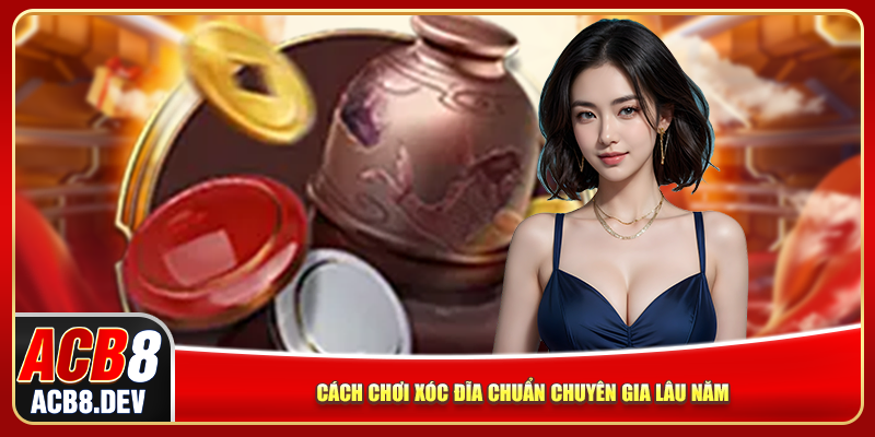 Cách chơi xóc đĩa chuẩn như chuyên gia lâu năm Cách chơi xóc đĩa chuẩn như chuyên gia lâu năm