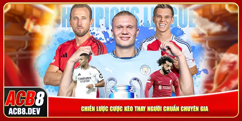 Chiến lược cược kèo thay người chuẩn chuyên gia Chiến lược cược kèo thay người chuẩn chuyên gia