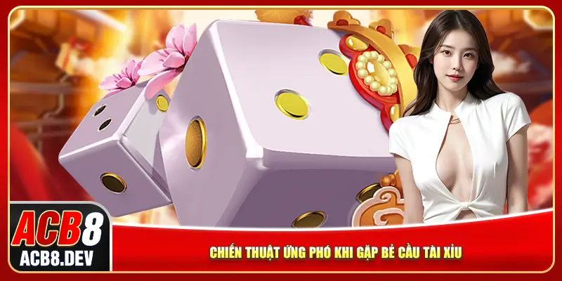 Chiến thuật ứng phó khi gặp bẻ cầu tài xỉu Chiến thuật ứng phó khi gặp bẻ cầu tài xỉu
