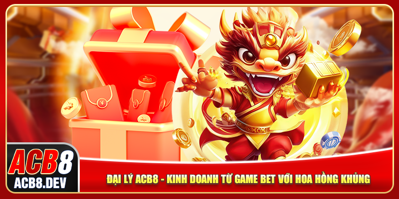 Đại Lý ACB8 - Kinh Doanh Game Bet Với Hoa Hồng Khủng