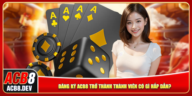 Đăng ký ACB8 trở thành thành viên có gì hấp dẫn?