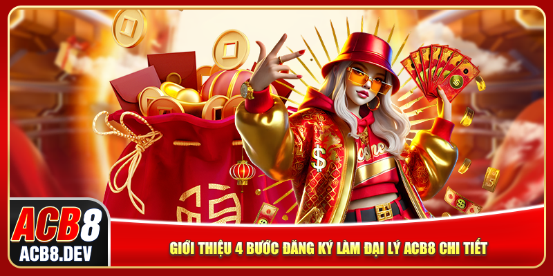 Giới thiệu 4 bước đăng ký làm đại lý ACB8 chi tiết Giới thiệu 4 bước đăng ký làm đại lý ACB8 chi tiết