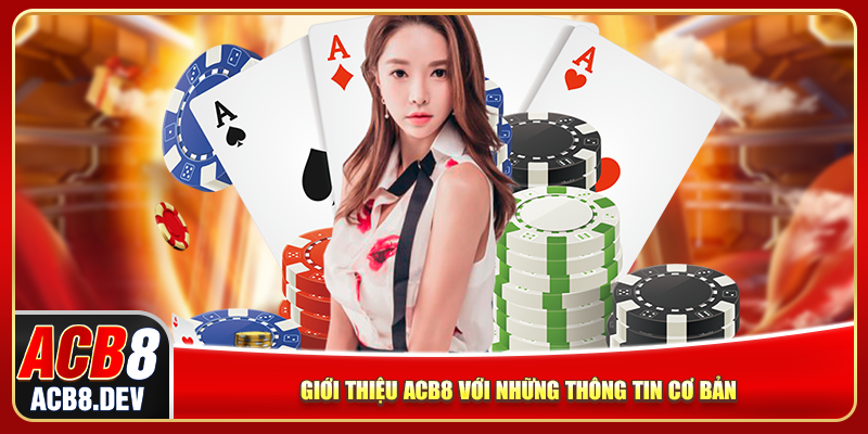 Giới thiệu ACB8 với những thông tin cơ bản Giới thiệu ACB8 với những thông tin cơ bản