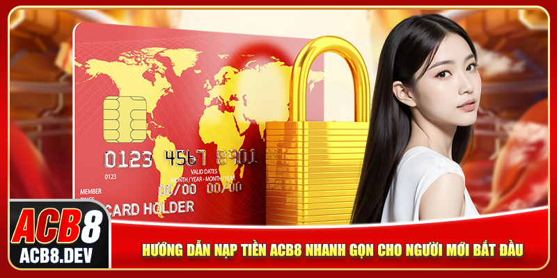 Hướng Dẫn Nạp Tiền ACB8 Nhanh Gọn Cho Người Mới Bắt Đầu