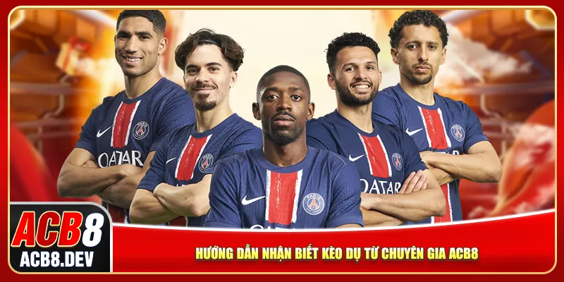 Hướng dẫn nhận biết kèo dụ từ chuyên gia ACB8