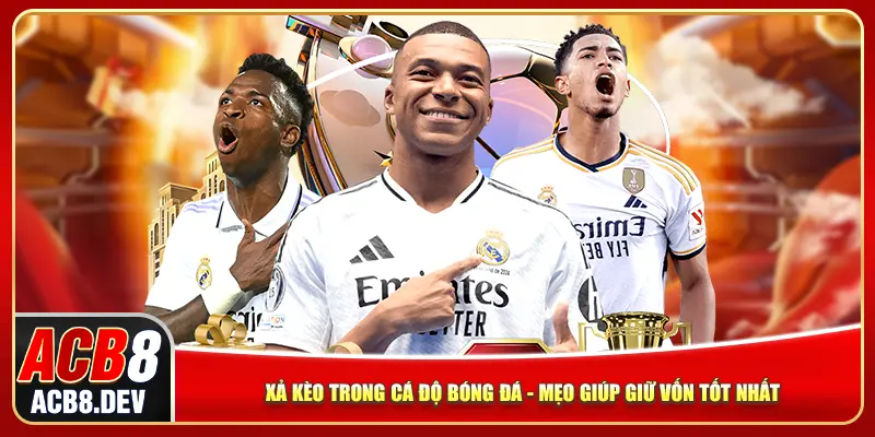 Xả Kèo Trong Cá Độ Bóng Đá – Mẹo Giúp Giữ Vốn Tốt Nhất