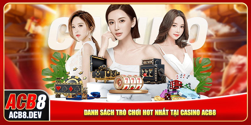 Danh sách trò chơi hot nhất tại ACB8 casino Danh sách trò chơi hot nhất tại ACB8 casino