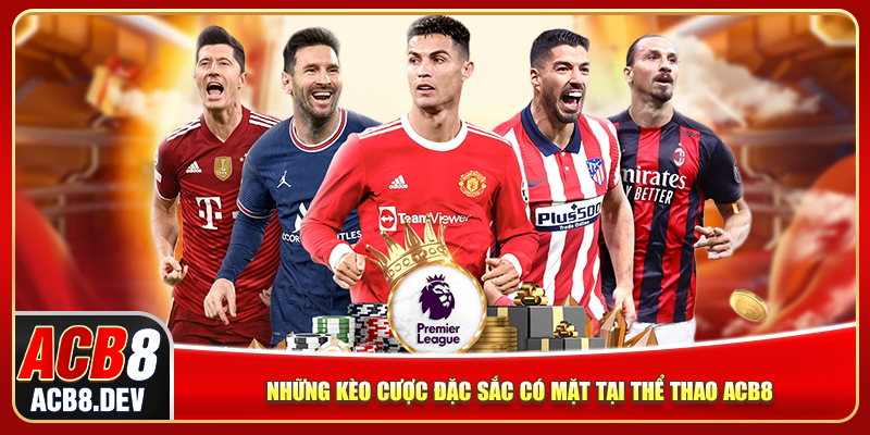 Những kèo cược đặc sắc có mặt tại ACB8 thể thao Những kèo cược đặc sắc có mặt tại ACB8 thể thao