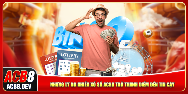 Những lý do khiến ACB8 xổ số trở thành điểm đến tin cậy Những lý do khiến ACB8 xổ số trở thành điểm đến tin cậy