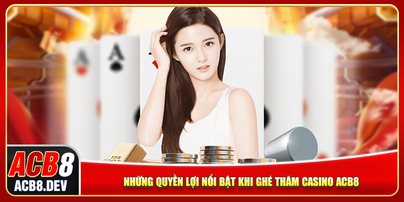 Những quyền lợi nổi bật khi ghé thăm ACB8 Casino Những quyền lợi nổi bật khi ghé thăm ACB8 Casino
